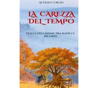 La Carezza del Tempo: Viaggi dell’anima tra radici e ricordi
