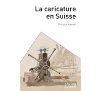 La caricature en Suisse De la Renaissance à nos jours - Philippe Kaenel - Presses Polytechniques Romandes - broché - Essai