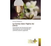 La Caritas dans l'Eglise du Christ Contribution de l'eucharistie dans l'éclairage du vivre ensemble en contexte d'action organisée - Emmanuel Ndayegamiye - Croix Du Salut - broché - Essai