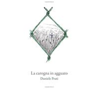 La carogna in agguato: poesie probabilmente di tutta una vita