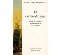 La Carrera de Indias : Histoire du commerce hispano-américain (XVIe-XVIIIe siècles)