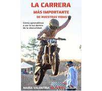 La carrera más importante de nuestras vidas: Cómo aprendimos a ver la luz dentro de la obscuridaad