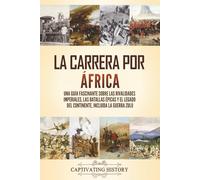 La carrera por Africa: Una guía fascinante sobre las rivalidades imperiales, las batallas épicas y el legado del continente, incluida la guerra zulú