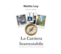 La Carriera Inarrestabile: Come ottenere lavoro e felicità nell'era AI (senza perdere sé stessi)