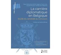 La carrière diplomatique en Belgique 5ème édition : Guide du candidat au concours. Cinquième édition entièrement revue et corrigée