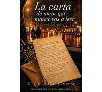 La carta de amor que nunca vas a leer: La historia más hermosa que puedes leer
