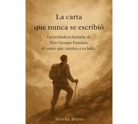La carta que nunca se escribió: La verdadera historia de Pier Giorgio Frassati, el santo que camina a tu lado.