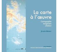 La Carte À L'oeuvre - Cartographie, Imaginaire, Création