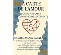 La Carte de l’Amour: Le chemin du cœur de l’Orient et de l’Occident