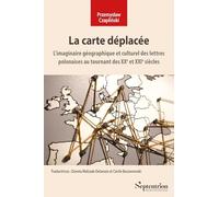 La carte déplacée: L'imaginaire géographique et culturel des lettres polonaises au tournant des XXe et XXIe siècles