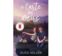 La carte des désirs - Le roman à l'origine de la série le 17 juillet sur Netflix - Alice Kellen - Hachette Romans - ebook (ePub) - Roman adolescent