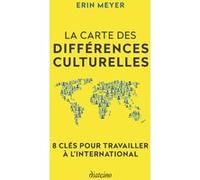 La Carte des différences culturelles - 8 clés pour travailler à l'international Erin Meyer (Auteur), Philippe Blanchard (Traduction)