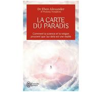 La Carte Du Paradis - Comment La Science Et La Religion Prouvent Que L'au-Delà Est Une Réalité