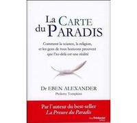 La carte du paradis - Comment la science, la religion, et les gens de tous horizons prouvent que l'a Eben Alexander (Auteur), Jocelin Morisson (Traduction)