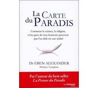 La Carte Du Paradis - Comment La Science, La Religion Et Les Gens Ordinaires Prouvent Que L'au-Delà Est Une Réalité
