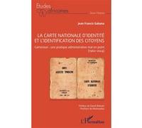 La carte nationale d’identité et l’identification des citoyens Cameroun : une pratique administrative mal en point (1960-2024) - Jean Francis Gabana - L'harmattan - broché - Etude