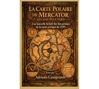 La Carte Polaire de Mercator - 431 Ans Plus Tard: Une nouvelle lecture des îles perdues de la carte arctique de 1595