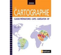 La Cartographie Classes préparatoires - CAPES - Agrégation - IEP Nouveaux continents Nicolas Balaresque (Auteur), Daniel Oster (Auteur)