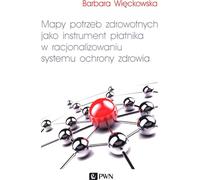 La cartographie des besoins de santé comme instrument du payeur dans la rationalisation du système de santé - Barbara Więckowska (Literatur auf Polnisch)
