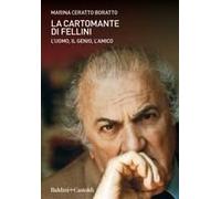 La Cartomante Di Fellini. L'uomo, Il Genio, L'amico