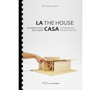 La casa. Archetipi e forme del progetto-The house. Archetypes and architectural form. Ediz. bilingue