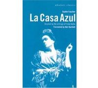 LA Casa Azul, Absolute Classics (London, England). Neil Bartlett, Sophie Faucher (Auteur)