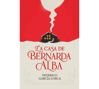 La casa de Bernarda Alba: La casa de Bernarda Alba de Federico García Lorca | Texto íntegro | Edición cuidada para estudiantes