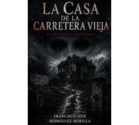 La casa de la carretera vieja: El lugar donde nadie regresa.