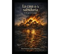 La casa de la sabiduria: La luz que no se apaga