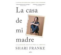 La Casa de Mi Madre. La Lucha de Una Hija Por La Libertad / The House of My Mother: A Daughter's Quest for Freedom