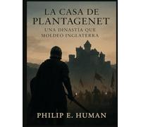 La Casa de Plantagenet: Una Dinastía que Moldeó Inglaterra. Historia de Inglaterra.