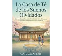 La Casa de Té de los Sueños Olvidados: Una historia de sanación, amor slow-burn y el arte de reparar el alma.