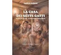La Casa Dei Sette Gatti. Storie Di Streghe, Incantesimi E Benandanti
