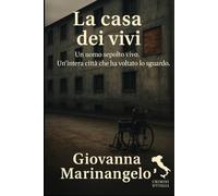 La casa dei vivi: Un uomo sepolto vivo. Un’intera città che ha voltato lo sguardo.
