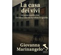 La casa dei vivi: Un uomo sepolto vivo. Un’intera città che ha voltato lo sguardo.