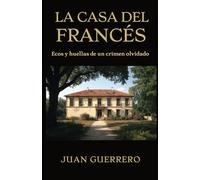 LA CASA DEL FRANCÉS: Ecos y huellas de un crimen olvidado