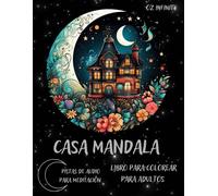 La Casa Del Mándala. Libro Para Colorear Para Adultos.: Sumérgete En El Mundo De Los Mandalas, Al Ritmo De Una Música Relajante.