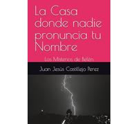 La Casa donde nadie pronuncia tu Nombre: Los Misterios de Belén