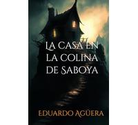 La casa en la colina de Saboya: La casa de los Marchand siempre había sido un punto oscuro. (NOVELA TERROR, MISTERIO, SUSPENSE SOBRENATURAL)