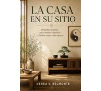 LA CASA EN SU SITIO. Feng Shui práctico para ordenar, distribuir y habitar mejor cada espacio: Principios del bagua y los cinco elementos para hogares actuales.