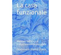 La casa funzionale: Manuale sintetico di progettazione responsabile