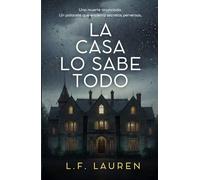 La casa lo sabe todo: Un thriller de suspense psicológico para leer de una sentada con giros inesperados y final sorprendente