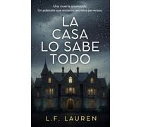 La casa lo sabe todo: Un thriller de suspense psicológico para leer de una sentada con giros inesperados y final sorprendente
