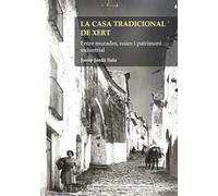 La casa tradicional de Xert. Entre murades, naies i patrimoni industrial