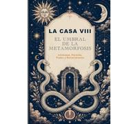 LA CASA VIII : El Umbral de la Metamorfosis: Intimidad, pérdida, poder y renacimiento en la carta natal
