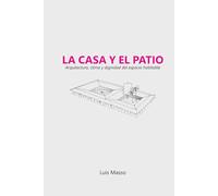 La casa y el patio: Arquitectura, clima y dignidad del espacio habitable