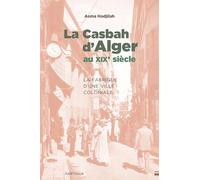 La Casbah d'Alger au XIXe siècle: La fabrique d'une ville coloniale