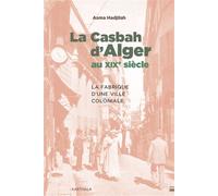 La Casbah d'Alger au XIXe siècle La fabrique d'une ville coloniale - Asma Hadjilah - Karthala - broché - Essai