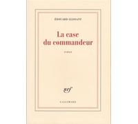 La Case du commandeur - Edouard Glissant - Gallimard - broché - Livre