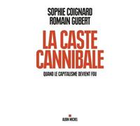 La Caste cannibale Quand le capitalisme devient fou - Sophie Coignard - Albin Michel - broché - Essai